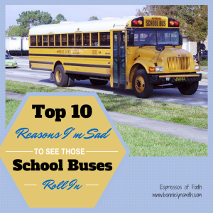 Top 10 Reasons I'm Sad to See Those School Buses Roll In