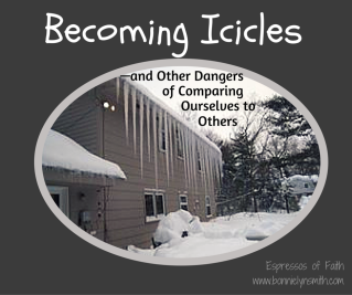 Becoming Icicles- and Other Dangers of Comparing Ourselves to Others