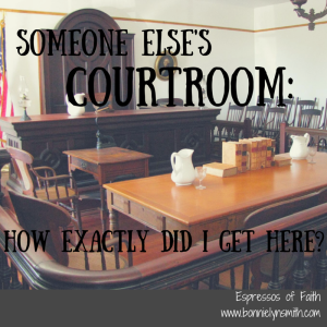 Someone Else's Courtroom-How Exactly Did I Get Here