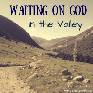 Waiting on God in the Valley