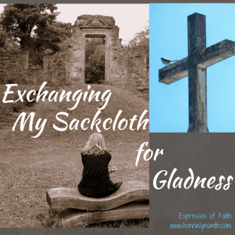 Exchanging My Sackcloth for Gladness