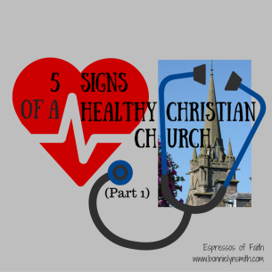 5 Signs of a Healthy Christian Church, Part 1
